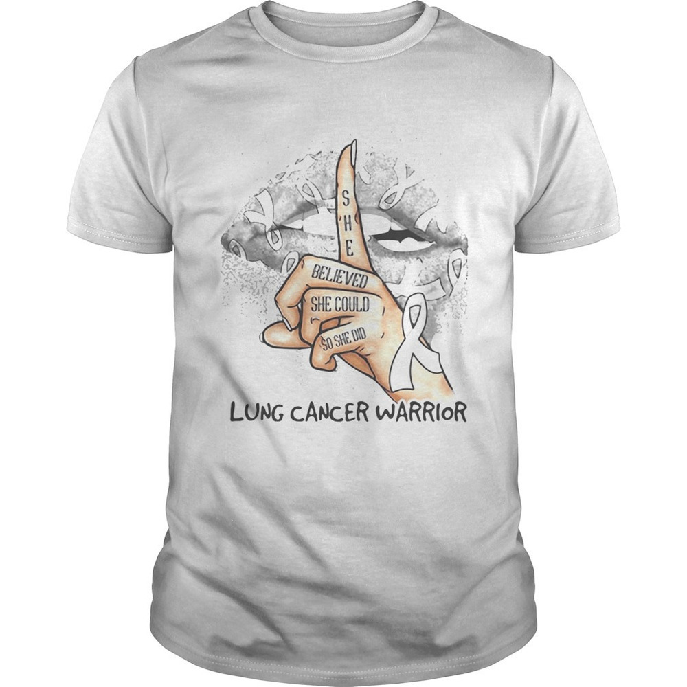 Lips She Believed She Could So She Did Lung Cancer Warrior Shirt